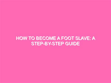 Becoming a FOOT SLAVE…